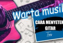 Tak Sulit Menyetem Gitar, Berikut Langkah-langkahnya