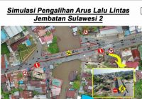 Besok, Simulasi Pengalihan Arus Lalu Lintas Jembatan Sulawesi 2