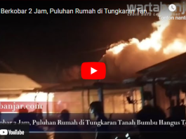 VIDEO: Api Berkobar 2 Jam di Tungkaran Kabupaten Tanah Bumbu, 20 Bangunan Hangus