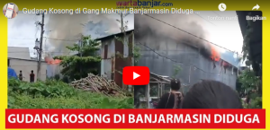 Video gudang kosong di Jalan Gubernur Soebardjo, Lingkar Selatan, Gang Makmur diduga sengaja dibakar. (Youtube Warta Banjar)