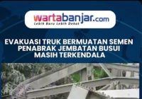 Evakuasi Truk Bermuatan 50 Ton Semen Penabrak Jembatan Busui Masih Terkendala