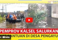 VIDEO - Warga Terdampak Banjir di Desa Pengayuan Mendapatkan Bantuan dari Pemprov Kalsel