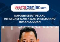 VIDEO - Kapolri Sebut Pelaku Intimidasi Wartawan di Semarang Bukan Ajudan