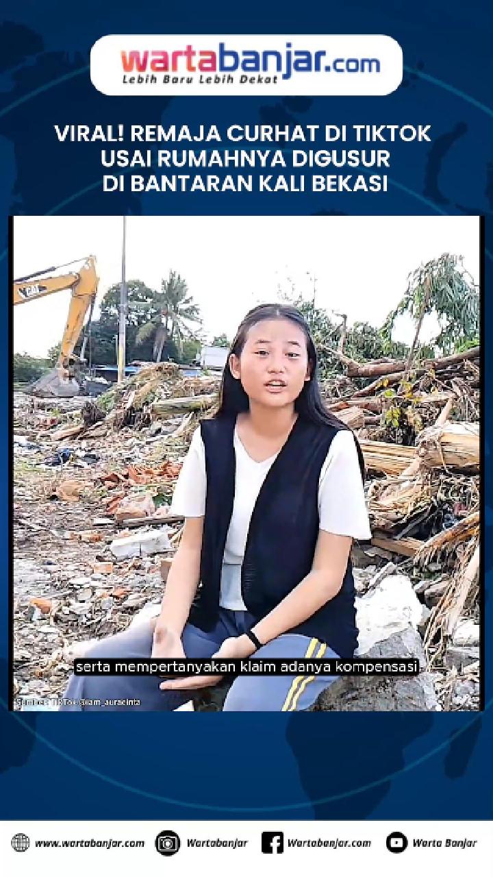 VIDEO - VIRAL! Remaja Curhat di TikTok Usai Rumahnya Digusur di Bantaran Kali Bekasi: “Rakyat Disingkirkan Demi Pencitraan?”