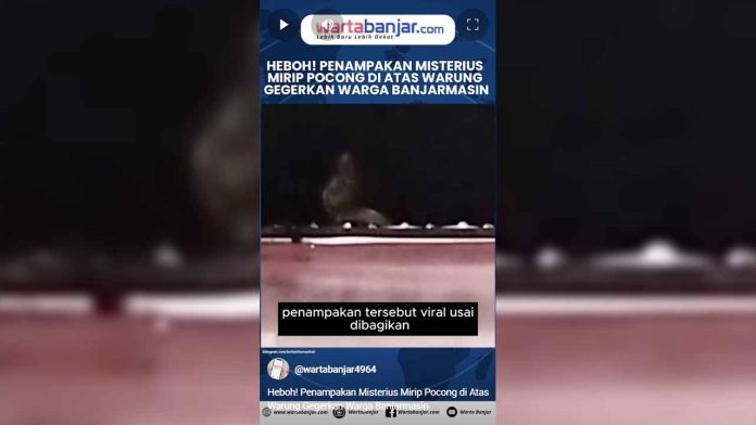 VIDEO - Heboh! Penampakan Misterius Mirip Pocong di Atas Warung Gegerkan Warga Banjarmasin