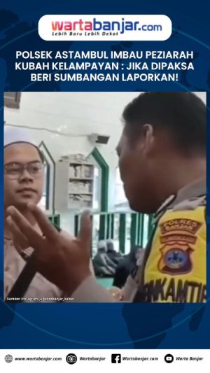 VIDEO - Polsek Astambul Imbau Peziarah Kubah Kelampayan: Jika Dipaksa Beri Sumbangan Laporkan!