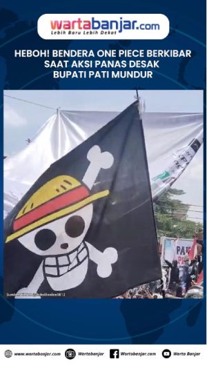 VIDEO - Heboh! Bendera One Piece Berkibar Saat Aksi Panas Desak Bupati Pati Mundur