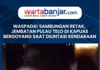 VIDEO - WASPADA! Sambungan Retak, Jembatan Pulau Telo di Kapuas Bergoyang saat Dilintasi Kendaraan
