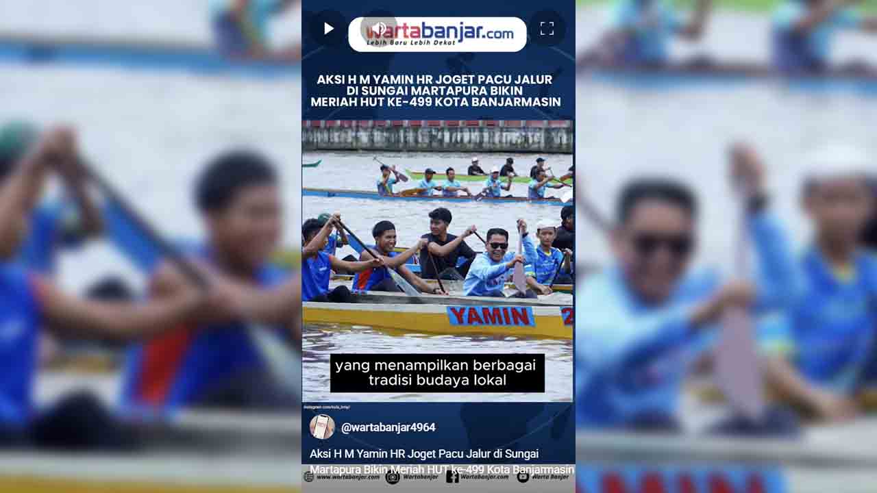 VIDEO - Aksi H M Yamin HR Joget Pacu Jalur di Sungai Martapura Bikin Meriah HUT ke-499 Kota Banjarmasin